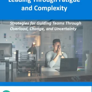 Leading Through Fatigue and Complexity